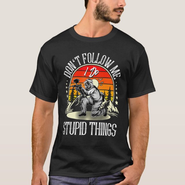 Don't Follow Me I Do Stupid Things Paintball T-Shirt (Front)
