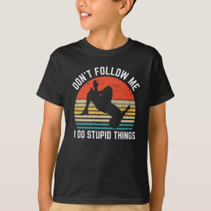 Dont Follow Me I Do Stupid Things Parkour T-Shirt