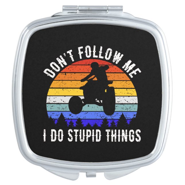 Don't Follow Me I Do Stupid Things - Quad ATV I Compact Mirror (Front)