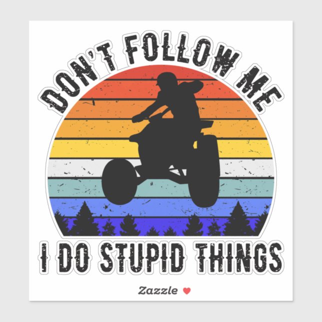 Don't Follow Me I Do Stupid Things - Quad ATV I Sticker (Sheet)