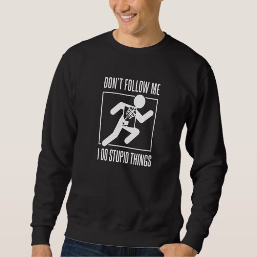 Dont Follow Me I Do Stupid Things Radiology Techn Sweatshirt