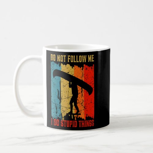 Dont Follow Me I Do Stupid Things Retro Canoeing R Coffee Mug