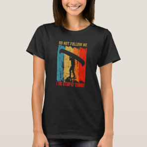 Dont Follow Me I Do Stupid Things Retro Canoeing R T-Shirt