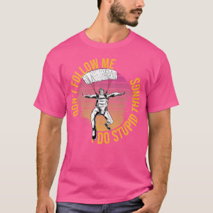 Don'T Follow Me I Do Stupid Things Retro Parachute T-Shirt