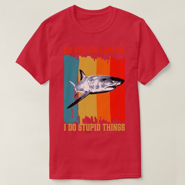 Dont Follow Me I Do Stupid Things Retro Shark Fish T-Shirt (Design Front)
