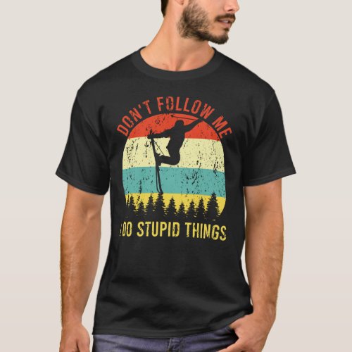 Dont Follow Me I Do Stupid Things Retro Skiing T_Shirt