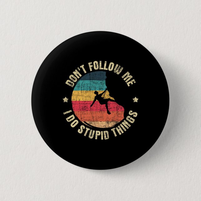 Don't Follow Me I Do Stupid Things - Rock Climbing Button (Front)