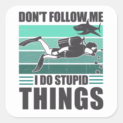 Dont Follow Me I Do Stupid Things Scuba Diver Square Sticker