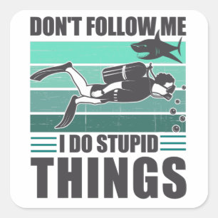 Don't Follow Me I Do Stupid Things Scuba Diver Square Sticker