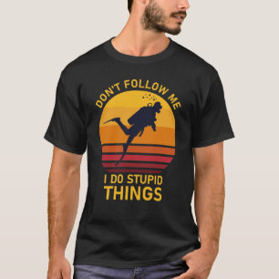 Dont Follow Me I Do Stupid Things Scuba Diving Div T-Shirt
