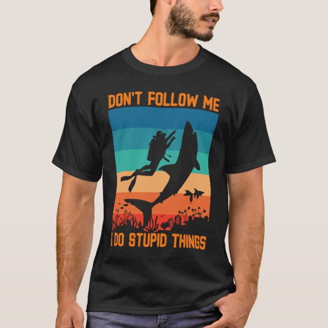 Don't Follow Me I Do Stupid Things Scuba Diving Wi T-Shirt (Front)