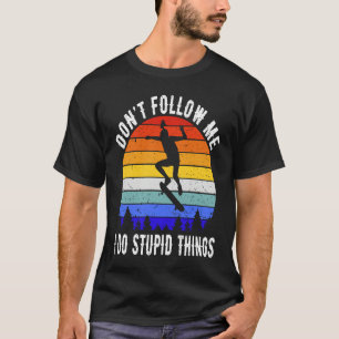 Don't Follow Me I Do Stupid Things Skate Funny Ska T-Shirt