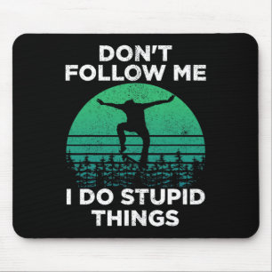 Don't Follow Me I Do Stupid Things Skateboarding 1 Mouse Pad