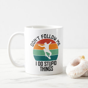Don't Follow Me I Do Stupid Things Skateboarding Coffee Mug