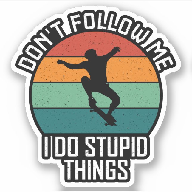 Don't Follow Me I Do Stupid Things Skateboarding  Sticker (Front)