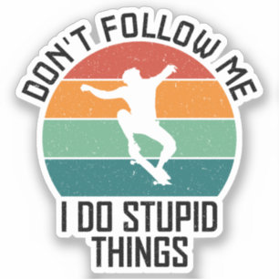 Don't Follow Me I Do Stupid Things Skateboarding  Sticker