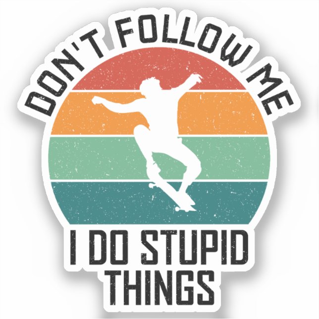 Don't Follow Me I Do Stupid Things Skateboarding  Sticker (Front)