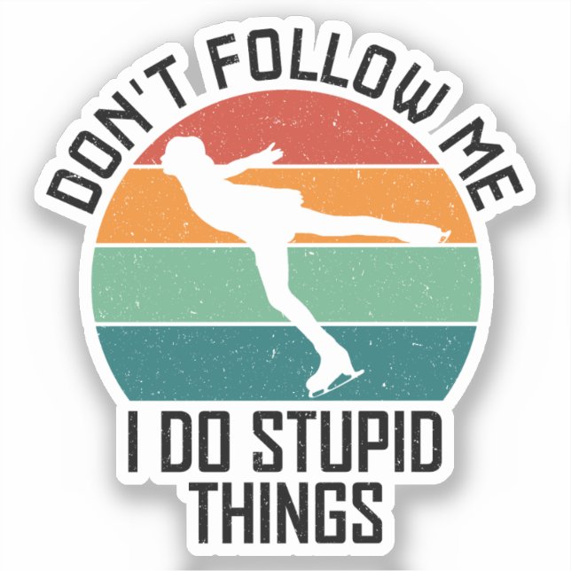 Don't Follow Me I Do Stupid Things Skating Lovers Sticker (Front)