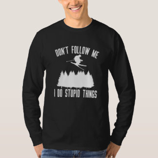 Dont Follow Me I Do Stupid Things Skier T-Shirt