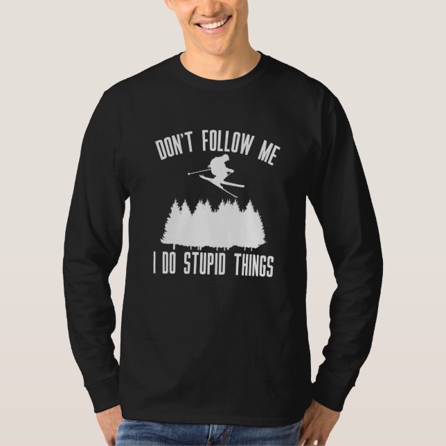 Dont Follow Me I Do Stupid Things Skier T-Shirt (Front)