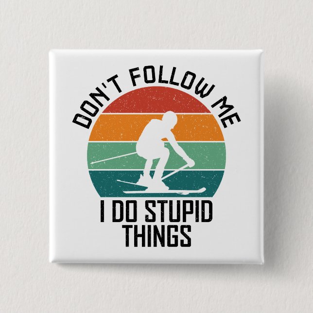 Don't Follow Me I Do Stupid Things Skiing Lovers  Button (Front)