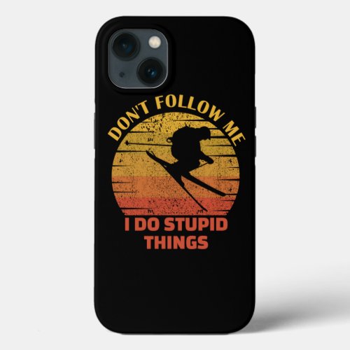 Dont follow me I do stupid thingsskiing lovers g iPhone 13 Case