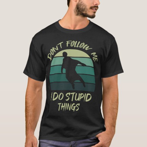 Dont Follow Me I Do Stupid Things Skydiving  T_Shirt