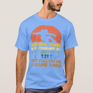 Dont follow me I do stupid things Snowboarding T-Shirt