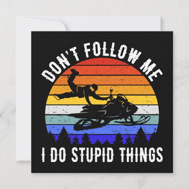 Don't Follow Me I Do Stupid Things - Snowmobile I (Front)