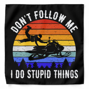 Don't Follow Me I Do Stupid Things - Snowmobile I Bandana