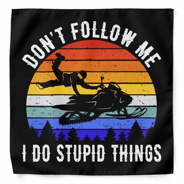 Don't Follow Me I Do Stupid Things - Snowmobile I Bandana (Front)