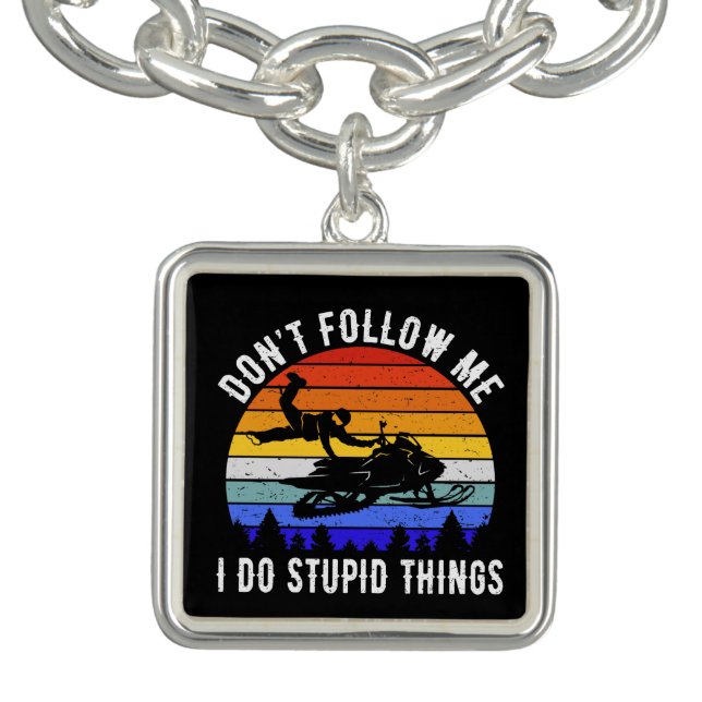 Don't Follow Me I Do Stupid Things - Snowmobile I Bracelet (Design)