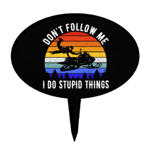Don't Follow Me I Do Stupid Things - Snowmobile I Cake Topper