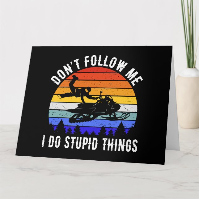 Don't Follow Me I Do Stupid Things - Snowmobile I Card (Front)