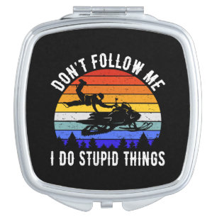 Don't Follow Me I Do Stupid Things - Snowmobile I Compact Mirror
