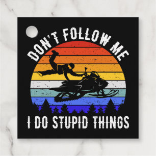 Don't Follow Me I Do Stupid Things - Snowmobile I Favor Tags