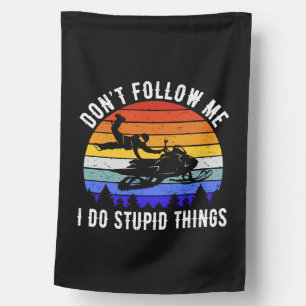 Don't Follow Me I Do Stupid Things - Snowmobile I House Flag