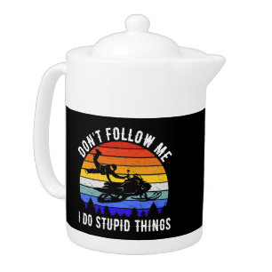 Don't Follow Me I Do Stupid Things - Snowmobile I Teapot