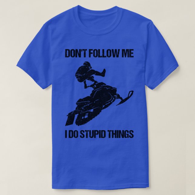 Dont Follow Me I Do Stupid Things Snowmobile IX T-Shirt (Design Front)