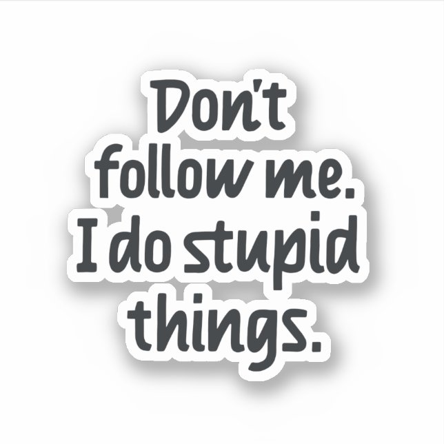 Don't follow me I do stupid things Sticker (Front)
