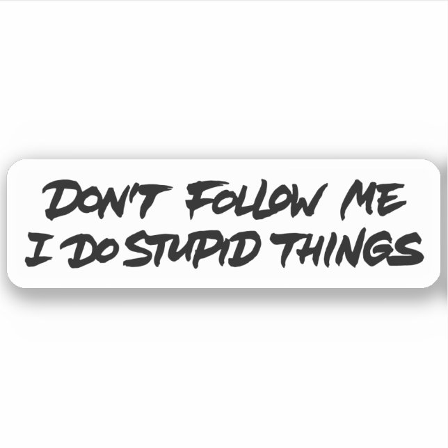 Don't follow me I do stupid things Sticker (Front)