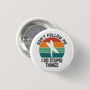 Don't Follow Me I Do Stupid Things Surfing Lovers Button