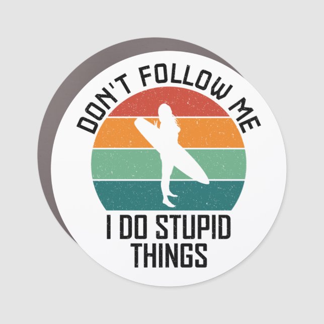 Don't Follow Me I Do Stupid Things Surfing Lovers Car Magnet (Front)