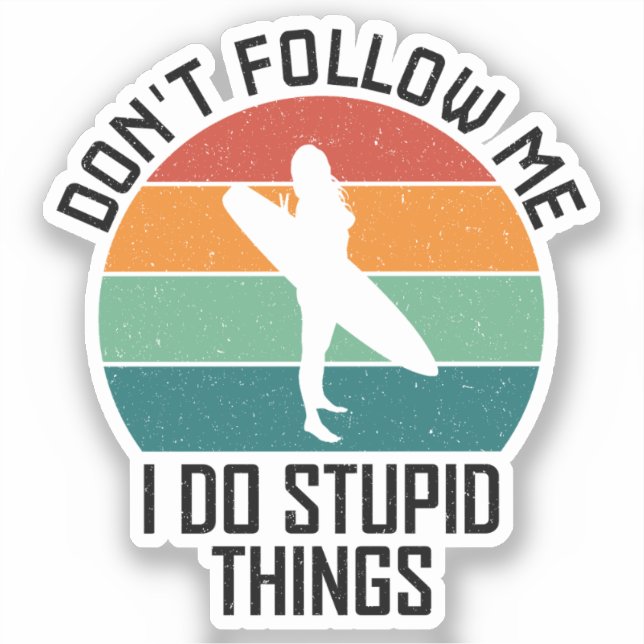 Don't Follow Me I Do Stupid Things Surfing Lovers Sticker (Front)