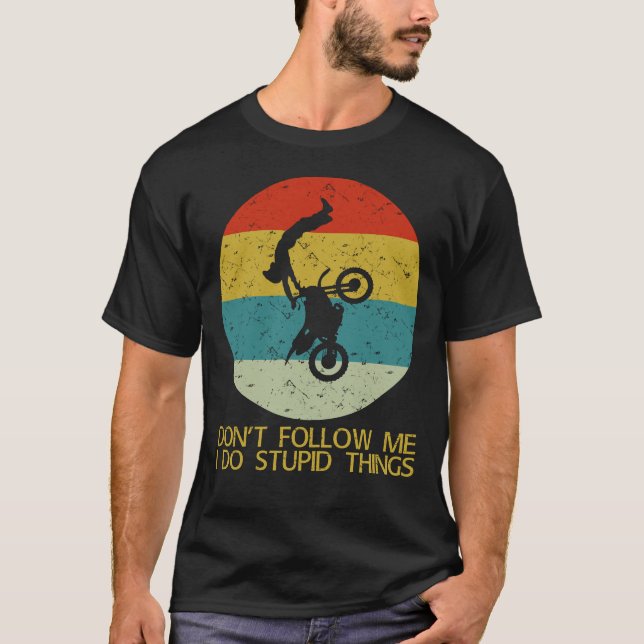 dont follow me i do stupid things T-Shirt (Front)