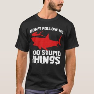 Don't Follow Me I Do Stupid Things T-Shirt