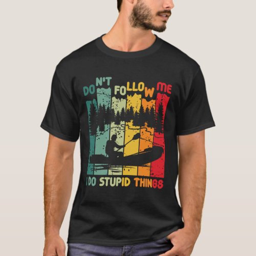 Dont follow me I do stupid things T_Shirt