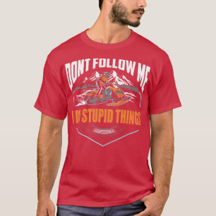 Dont Follow Me I Do Stupid Things T-Shirt