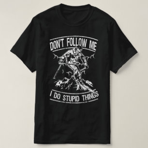 dont follow me i do stupid things T-Shirt