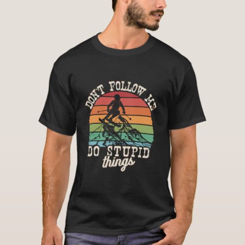 DonT Follow Me I Do Stupid Things Vintage Ski Sno T_Shirt